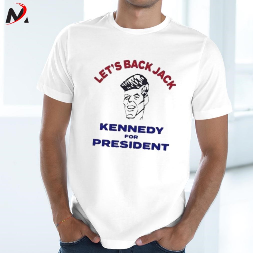 Awesome Let's back Jack kennedy for president t-shirt