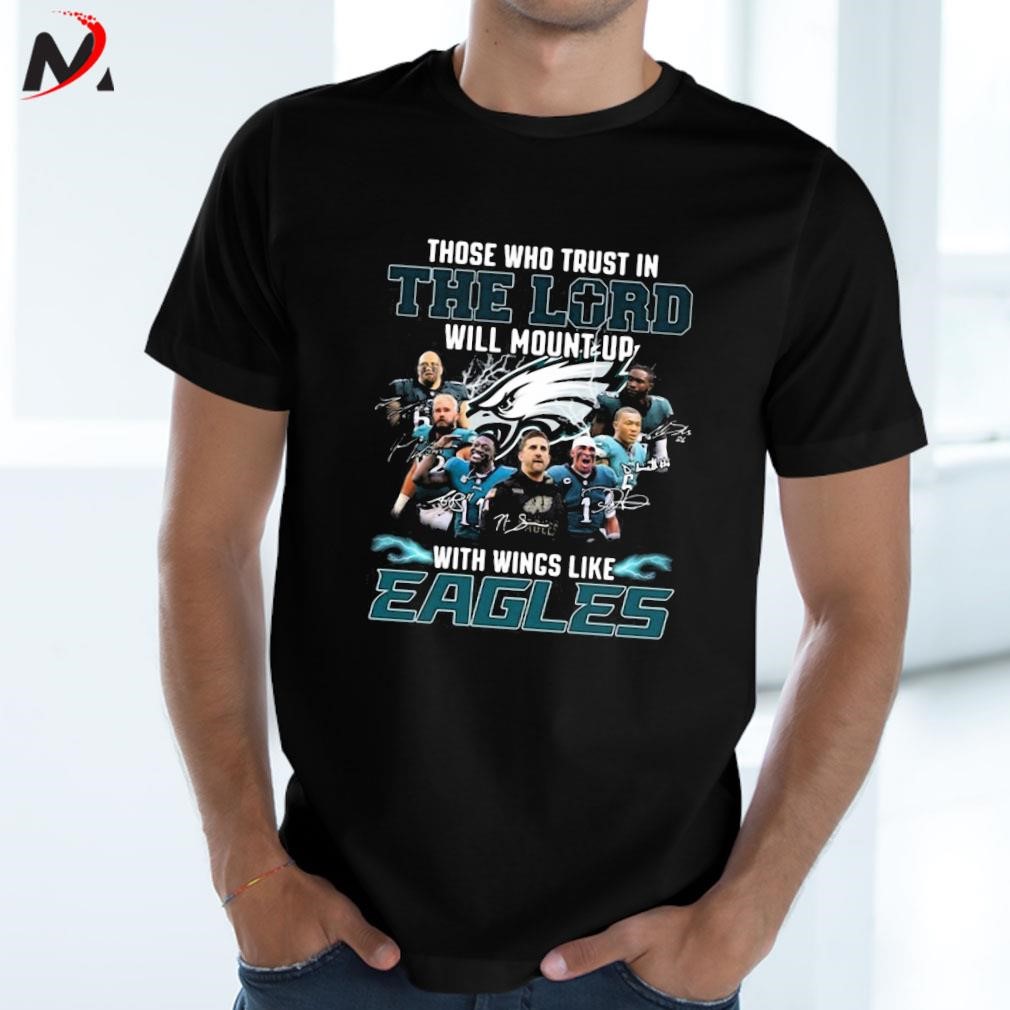 Those who trust in the lord will mount up with wings like philadelphia  eagles shirt, hoodie, sweater, long sleeve and tank top