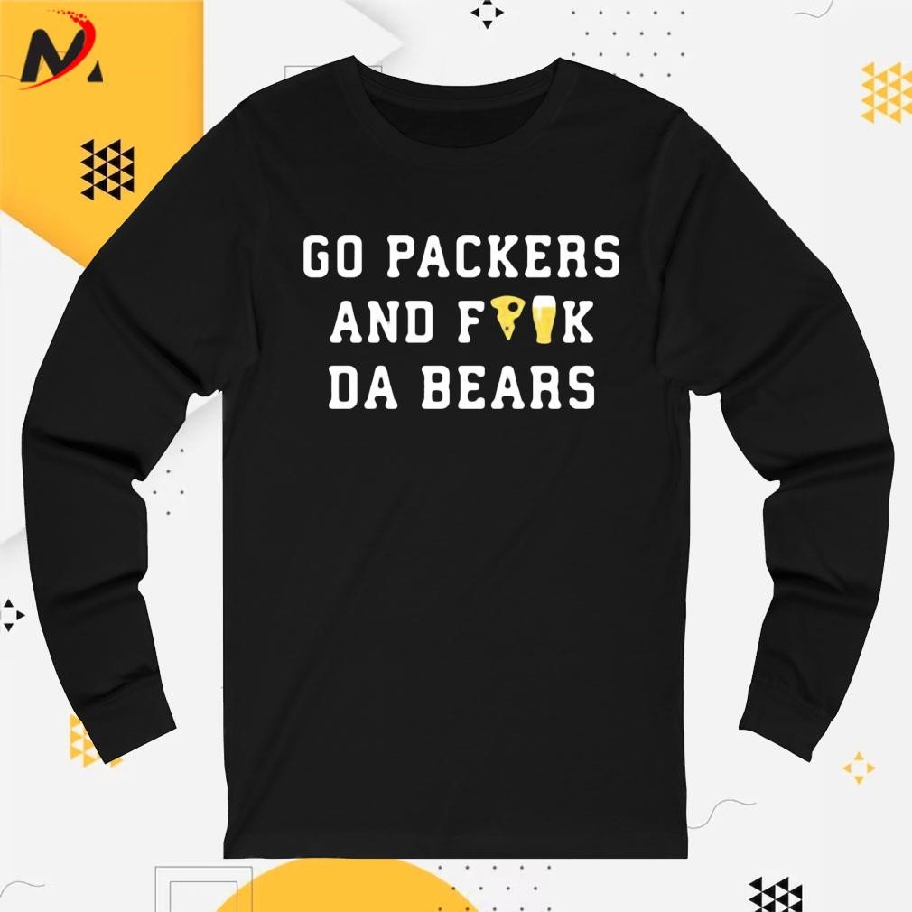 Go Packers and Fuck Da Bears Shirt, hoodie, sweater, long sleeve