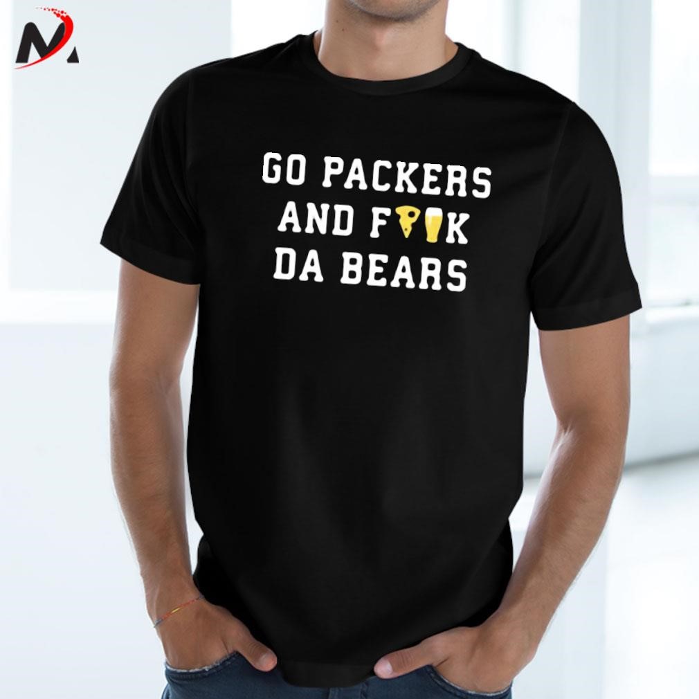 Go Packers and fuck da bears 2022 shirt, hoodie, sweater, long sleeve and  tank top