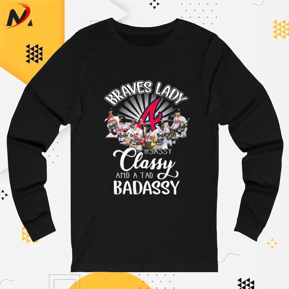 Official Braves Lady sassy classy and a tad badassy Atlanta Braves shirt,  hoodie, sweater, long sleeve and tank top