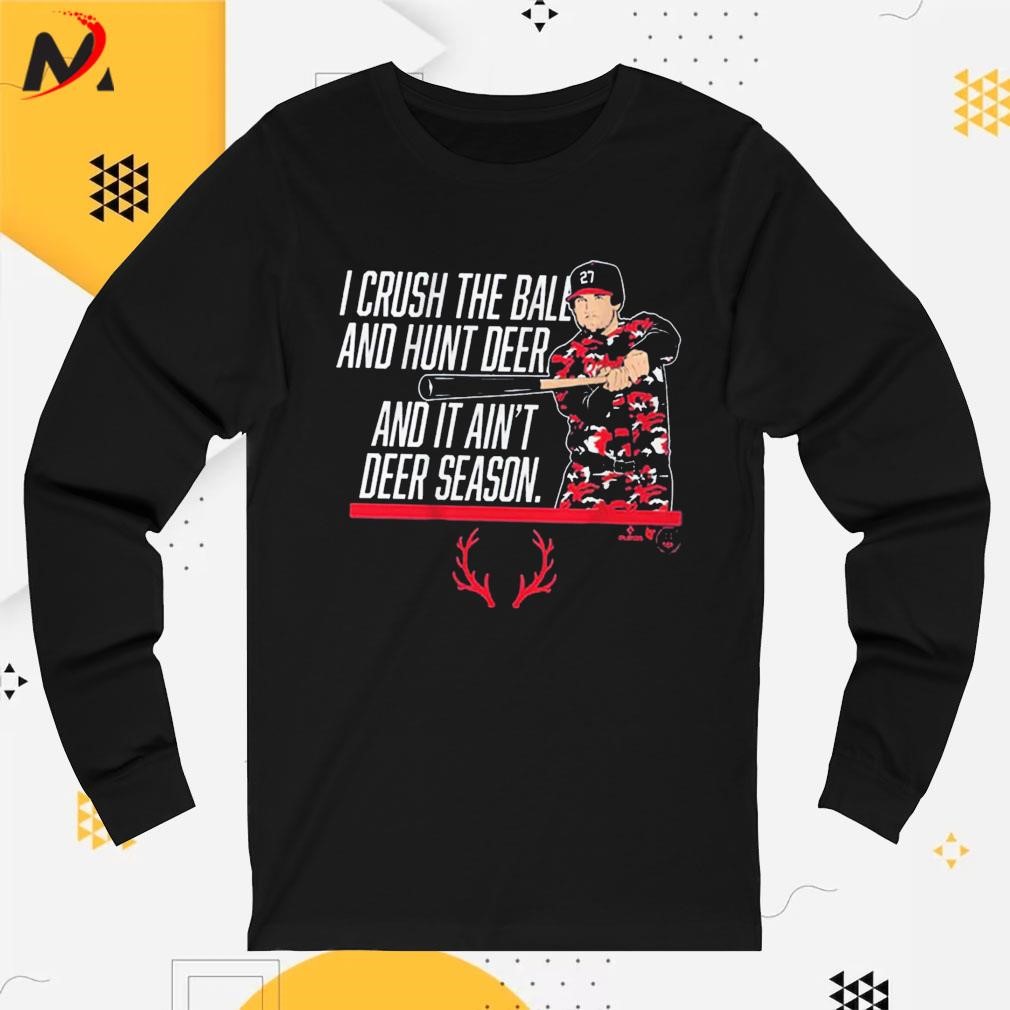 Austin Riley I Crush The Ball And Hunt Deer And It Ain't Deer Season T-shirt,Sweater,  Hoodie, And Long Sleeved, Ladies, Tank Top