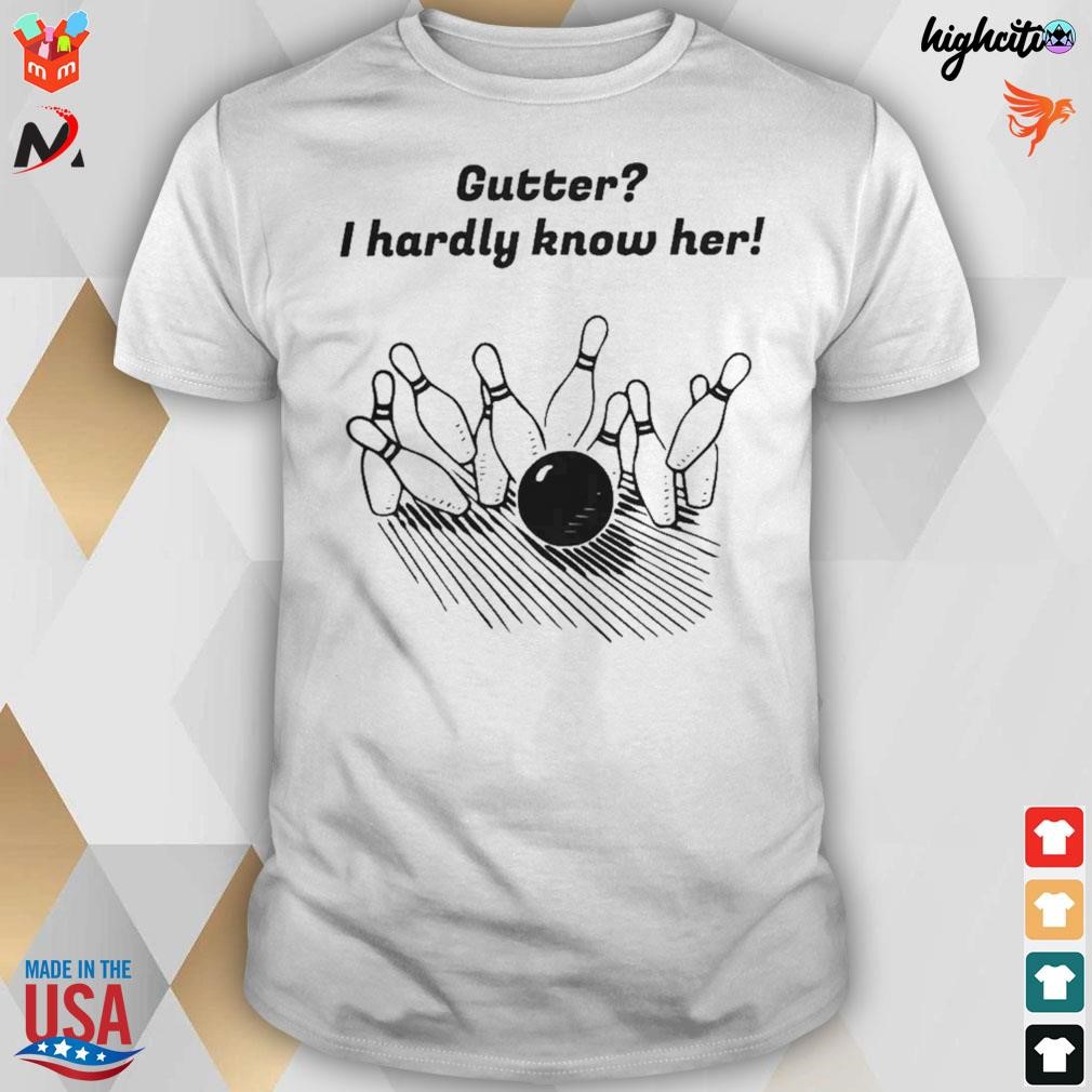 Official Big Tucson Dad Gutter I Hardly Know Her t-shirt