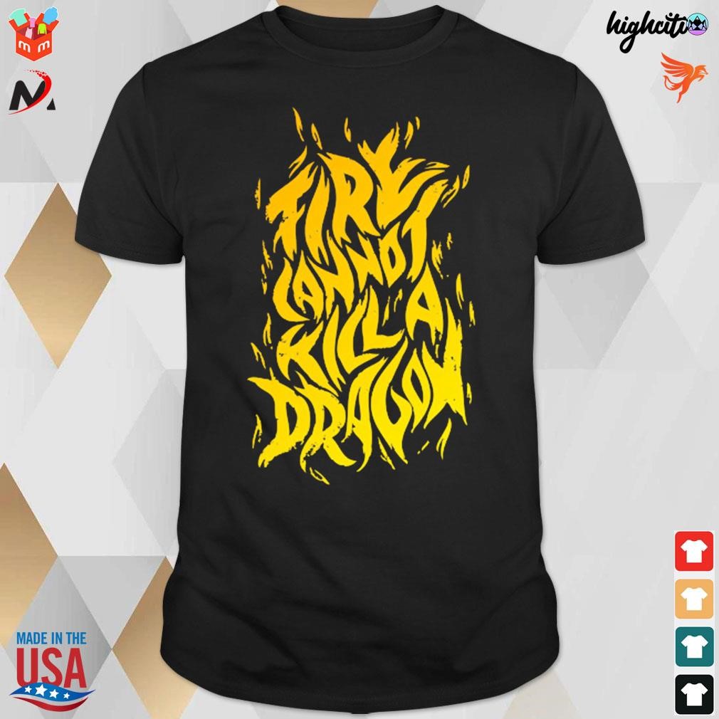 Official Fire Cannot Kill A Dragon Poster T-shirt