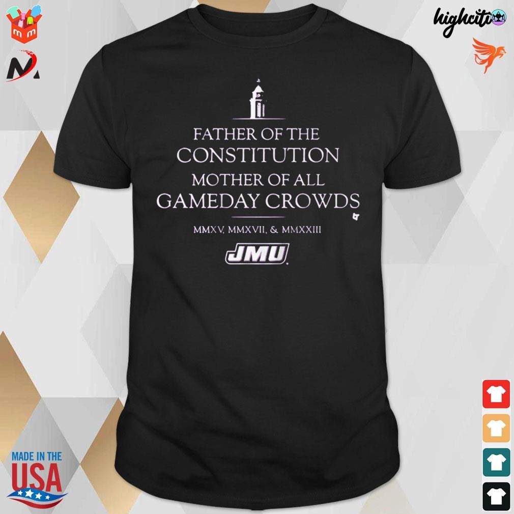 Official James Madison Dukes father of the constitution mother of all gameday crowds t-shirt