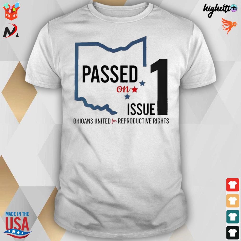 Passed on Ohio issue 1 Ohioans united for reproductive rights t-shirt