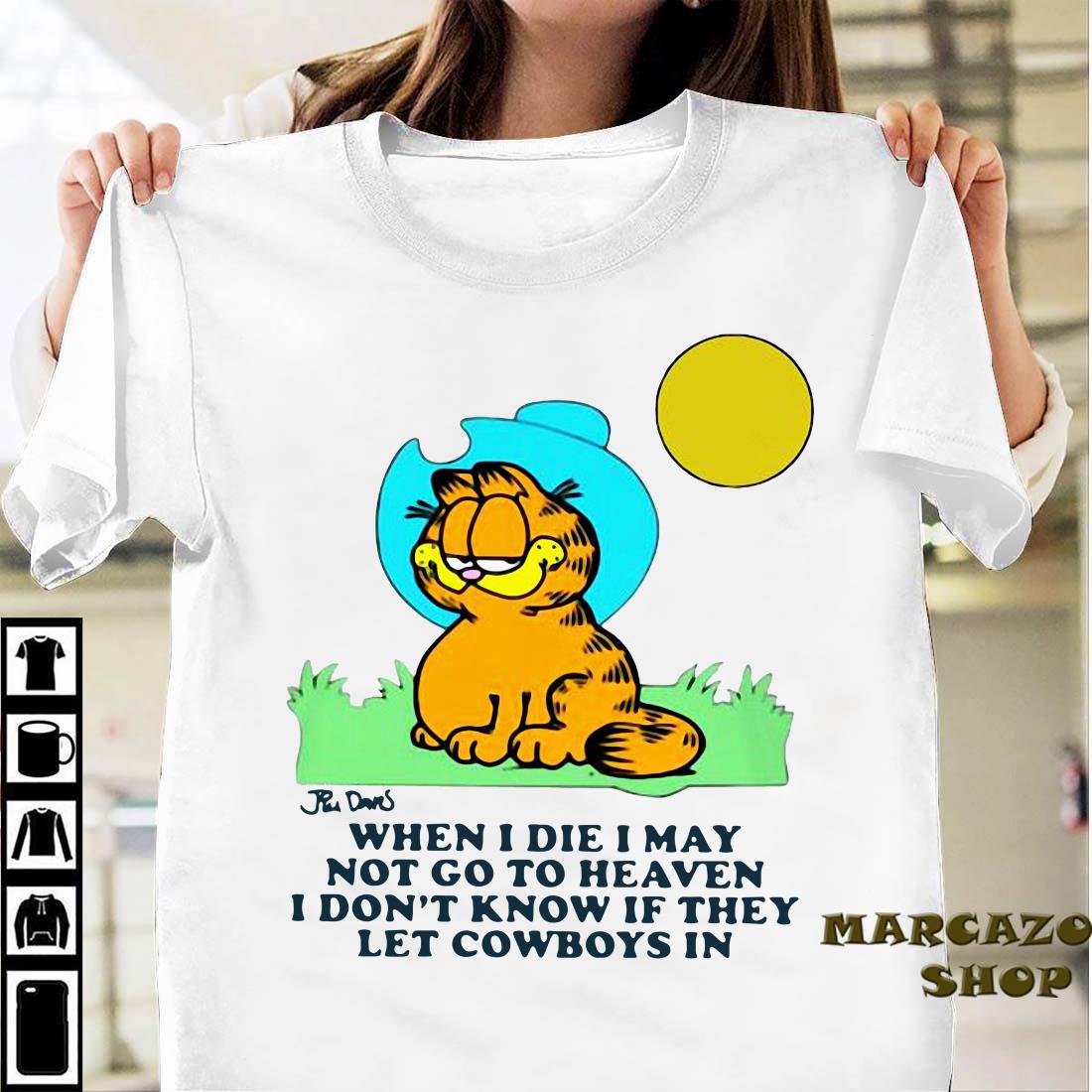 Garfield When I Die I May Not Go To Heaven I Don T Know If They Let Cowboys In Shirt Hoodie Sweater Long Sleeve And Tank Top