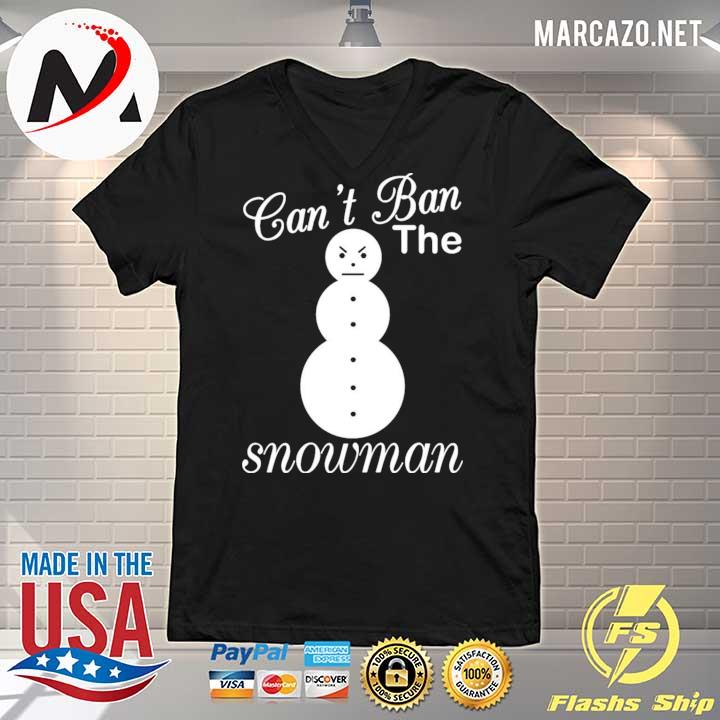 cant ban the snowman shirt